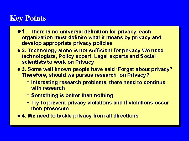 Key Points l 1. There is no universal definition for privacy, each organization must