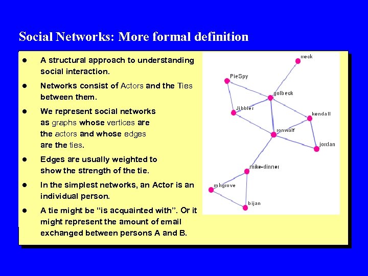 Social Networks: More formal definition l A structural approach to understanding social interaction. l