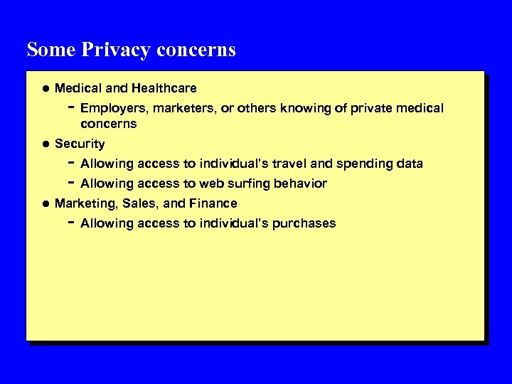 Some Privacy concerns l Medical and Healthcare - Employers, marketers, or others knowing of