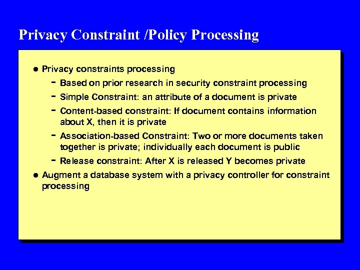Privacy Constraint /Policy Processing l Privacy constraints processing - Based on prior research in