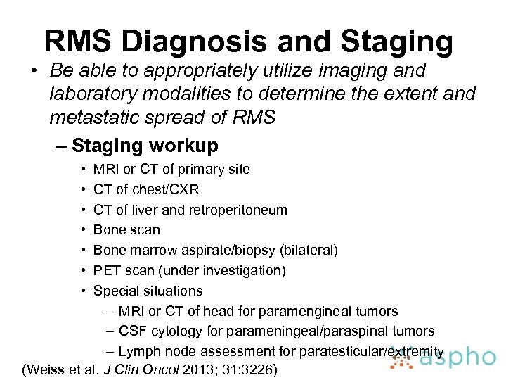 RMS Diagnosis and Staging • Be able to appropriately utilize imaging and laboratory modalities