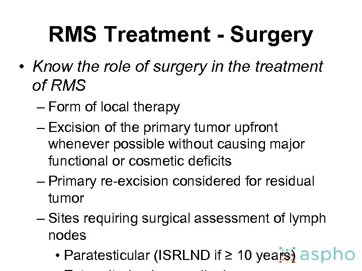 RMS Treatment - Surgery • Know the role of surgery in the treatment of