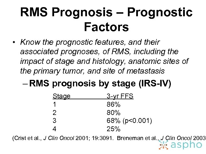 RMS Prognosis – Prognostic Factors • Know the prognostic features, and their associated prognoses,