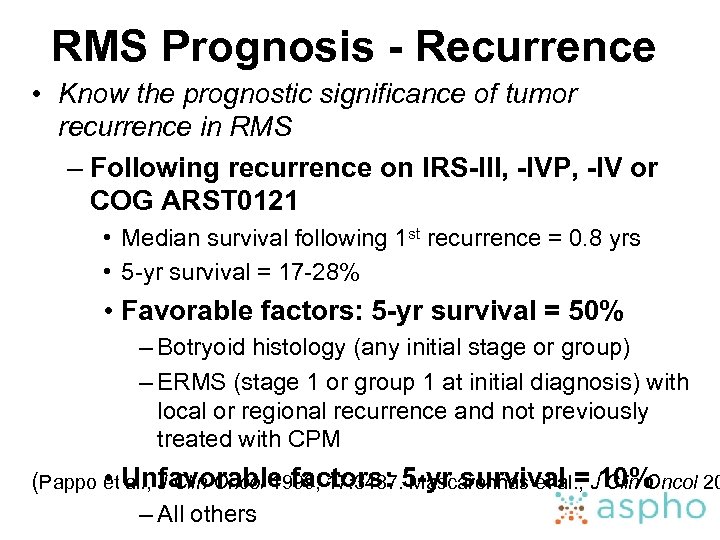 RMS Prognosis - Recurrence • Know the prognostic significance of tumor recurrence in RMS