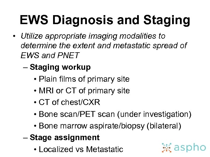 EWS Diagnosis and Staging • Utilize appropriate imaging modalities to determine the extent and