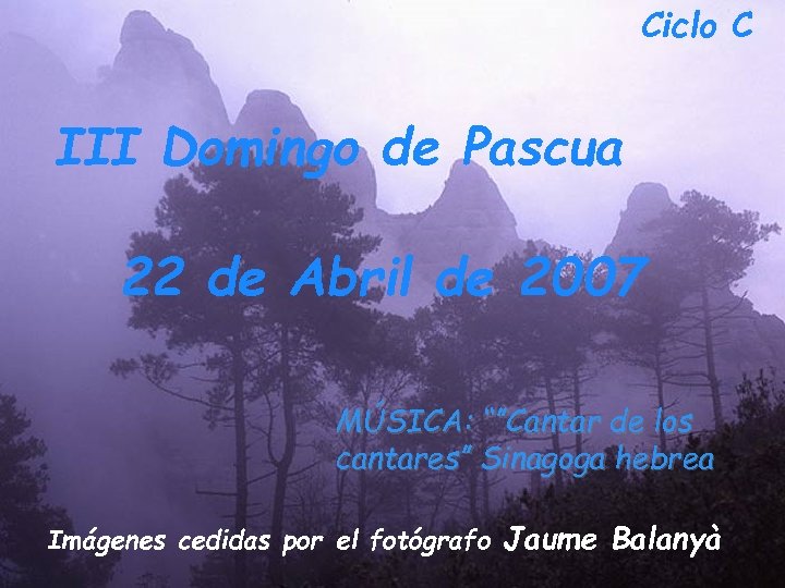 Ciclo C III Domingo de Pascua 22 de Abril de 2007 MÚSICA: “”Cantar de