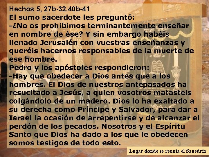 Hechos 5, 27 b-32. 40 b-41 El sumo sacerdote les preguntó: -¿No os prohibimos