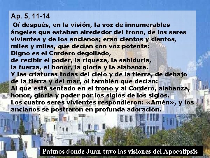 Ap. 5, 11 -14 Oí después, en la visión, la voz de innumerables ángeles