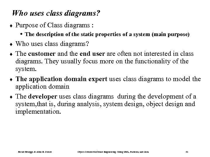 Who uses class diagrams? ¨ Purpose of Class diagrams : w The description of
