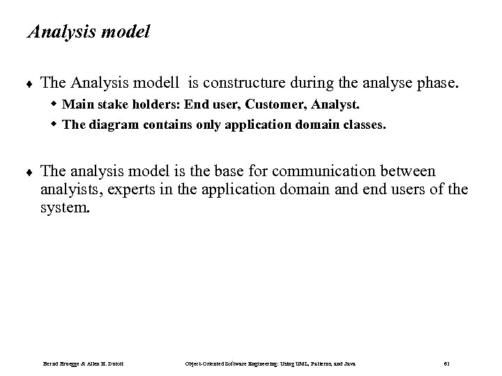 Analysis model ¨ The Analysis modell is constructure during the analyse phase. w Main