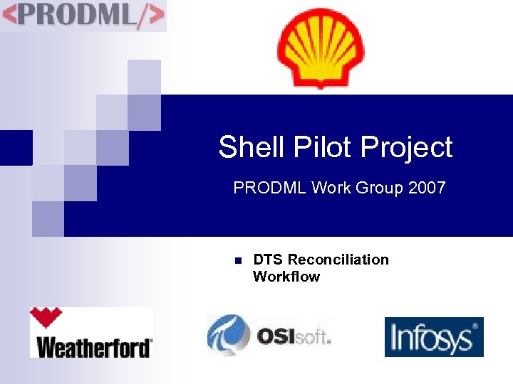 Shell Pilot Project PRODML Work Group 2007 n DTS Reconciliation Workflow 