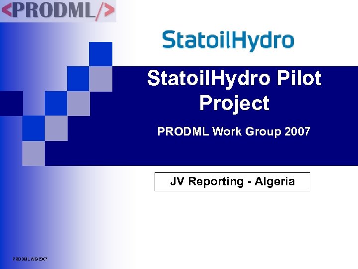 Statoil. Hydro Pilot Project PRODML Work Group 2007 JV Reporting - Algeria PRODML WG