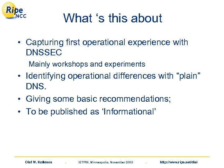 What ‘s this about • Capturing first operational experience with DNSSEC Mainly workshops and