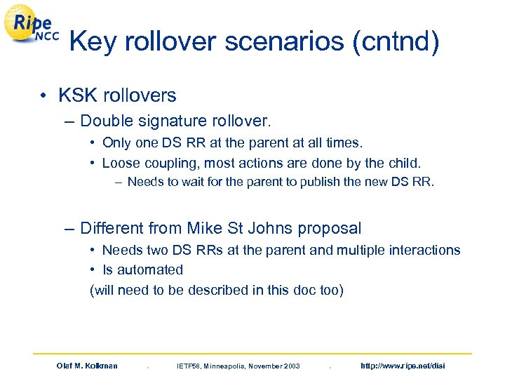 Key rollover scenarios (cntnd) • KSK rollovers – Double signature rollover. • Only one