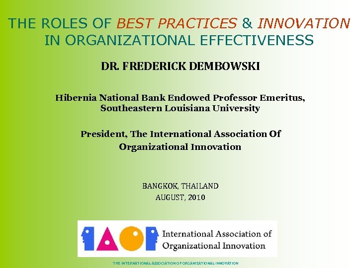 THE ROLES OF BEST PRACTICES & INNOVATION IN ORGANIZATIONAL EFFECTIVENESS DR. FREDERICK DEMBOWSKI Hibernia