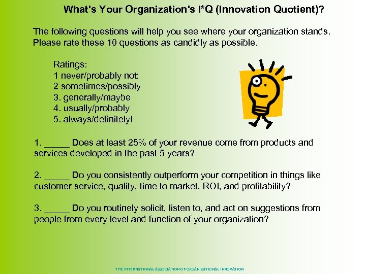 What's Your Organization's I*Q (Innovation Quotient)? The following questions will help you see where