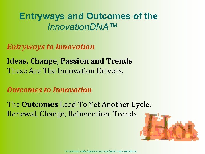 Entryways and Outcomes of the Innovation. DNA™ Entryways to Innovation Ideas, Change, Passion and