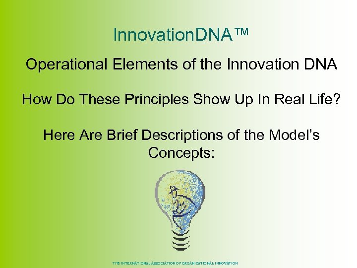 Innovation. DNA™ Operational Elements of the Innovation DNA How Do These Principles Show Up