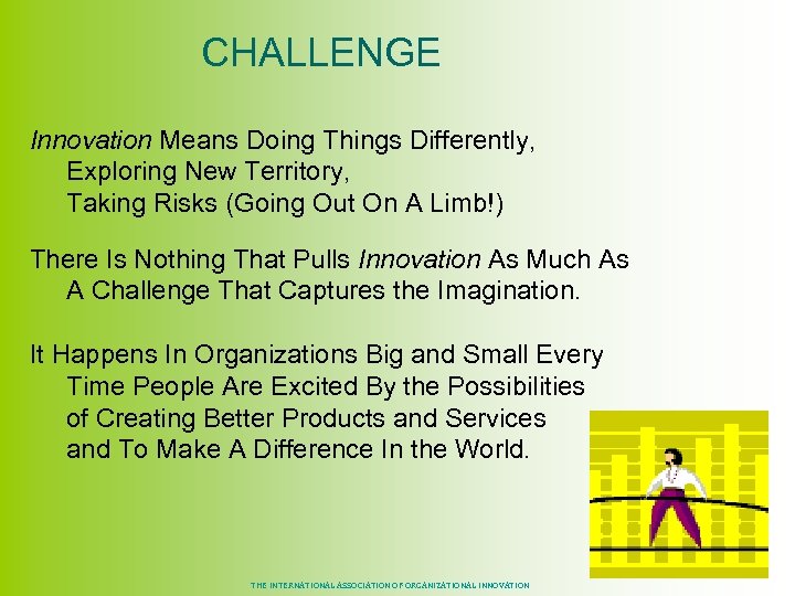  CHALLENGE Innovation Means Doing Things Differently, Exploring New Territory, Taking Risks (Going Out