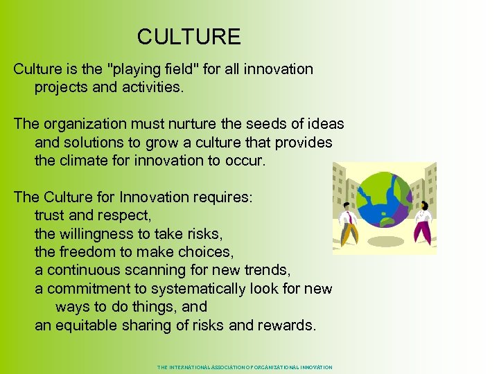 CULTURE Culture is the "playing field" for all innovation projects and activities. The organization