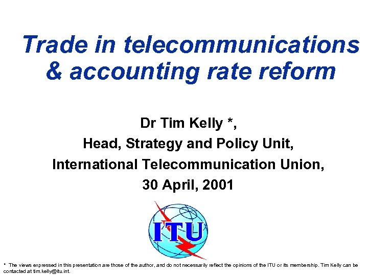 Trade in telecommunications & accounting rate reform Dr Tim Kelly *, Head, Strategy and