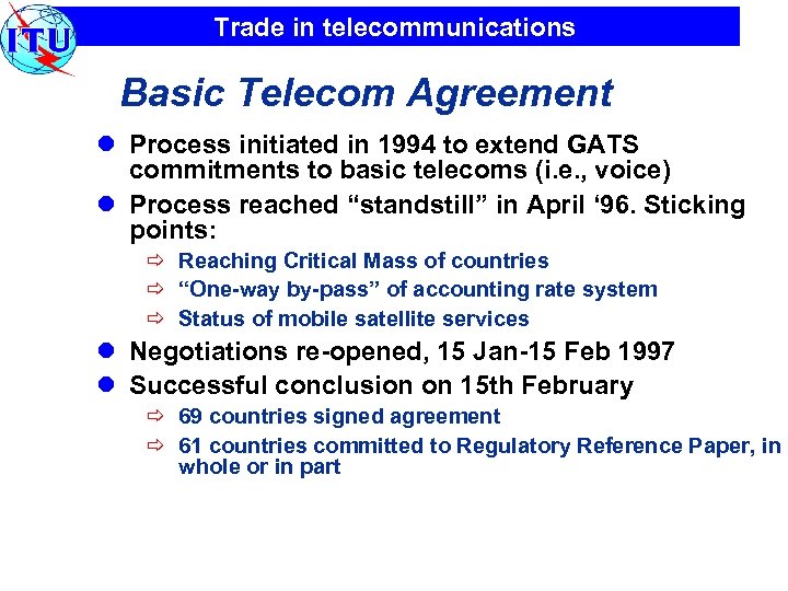 Trade in telecommunications Basic Telecom Agreement l Process initiated in 1994 to extend GATS