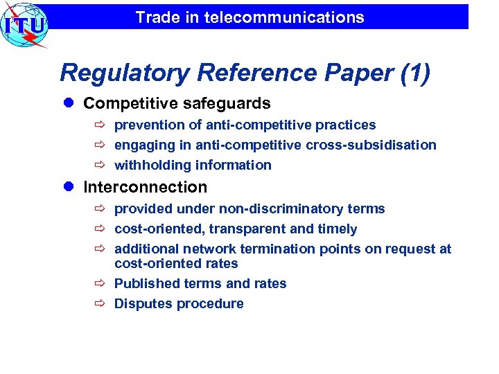 Trade in telecommunications Regulatory Reference Paper (1) l Competitive safeguards ð prevention of anti-competitive