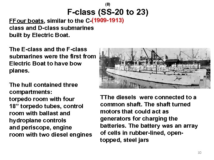 (8) F-class (SS-20 to 23) FFour boats, similar to the C-(1909 -1913) class and