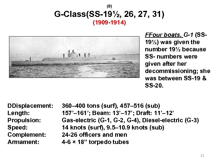 (9) G-Class(SS-19½, 26, 27, 31) (1909 -1914) FFour boats. G-1 (SS 19½) was given
