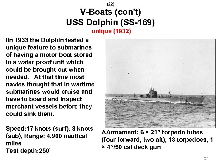 (22) V-Boats (con't) USS Dolphin (SS-169) unique (1932) IIn 1933 the Dolphin tested a