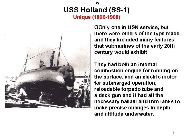 (2) USS Holland (SS-1) Unique (1896 -1900) OOnly one in USN service, but there