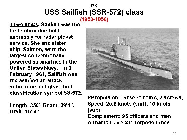 (37) USS Sailfish (SSR-572) class (1953 -1956) TTwo ships. Sailfish was the first submarine
