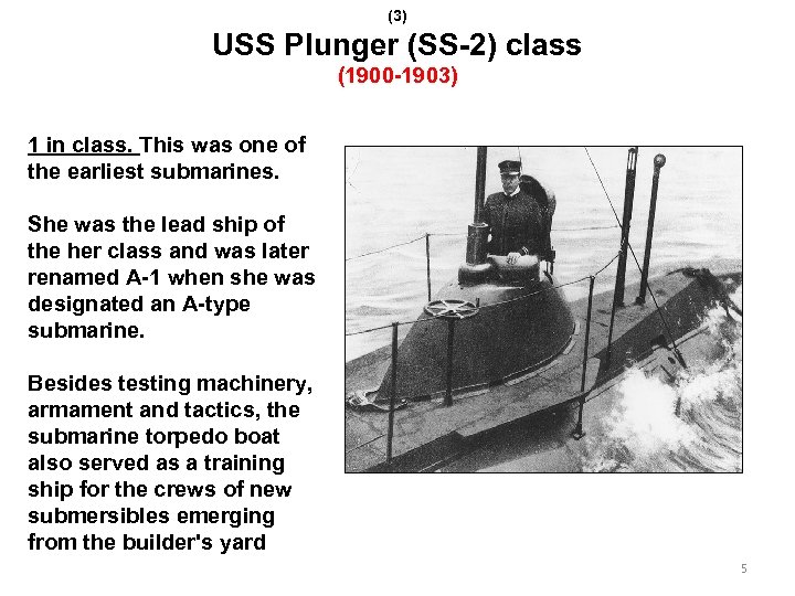 (3) USS Plunger (SS-2) class (1900 -1903) 1 in class. This was one of