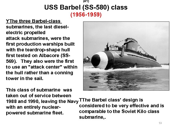 (41) USS Barbel (SS-580) class (1956 -1959) YThe three Barbel-class submarines, the last dieselelectric