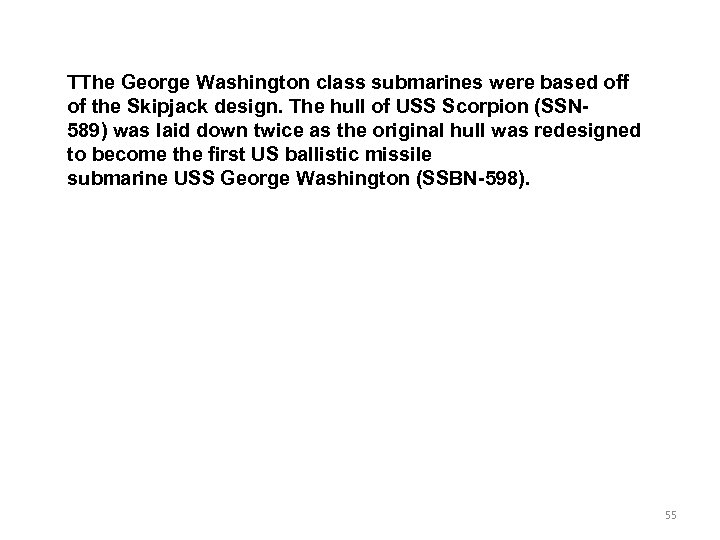 TThe George Washington class submarines were based off of the Skipjack design. The hull