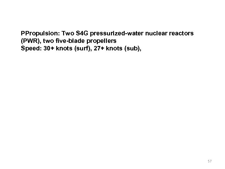 PPropulsion: Two S 4 G pressurized-water nuclear reactors (PWR), two five-blade propellers Speed: 30+