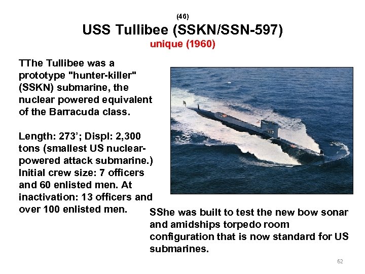 (46) USS Tullibee (SSKN/SSN-597) unique (1960) TThe Tullibee was a prototype "hunter-killer" (SSKN) submarine,