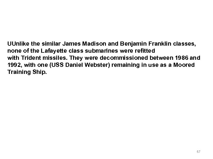 UUnlike the similar James Madison and Benjamin Franklin classes, none of the Lafayette class