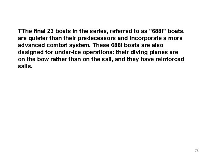 TThe final 23 boats in the series, referred to as "688 i" boats, are
