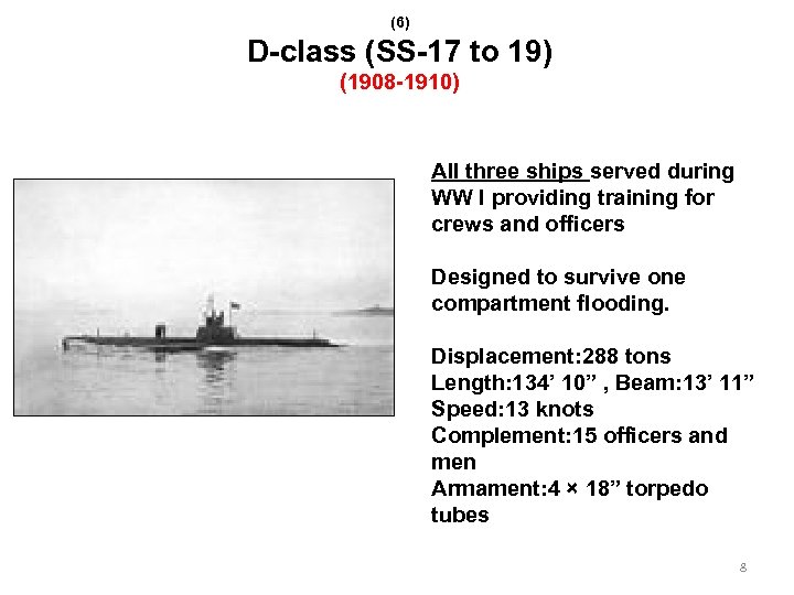 (6) D-class (SS-17 to 19) (1908 -1910) All three ships served during WW I