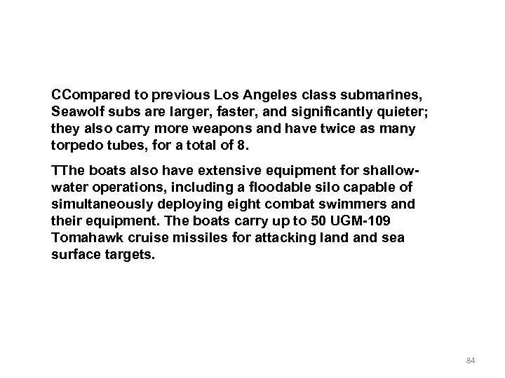 CCompared to previous Los Angeles class submarines, Seawolf subs are larger, faster, and significantly
