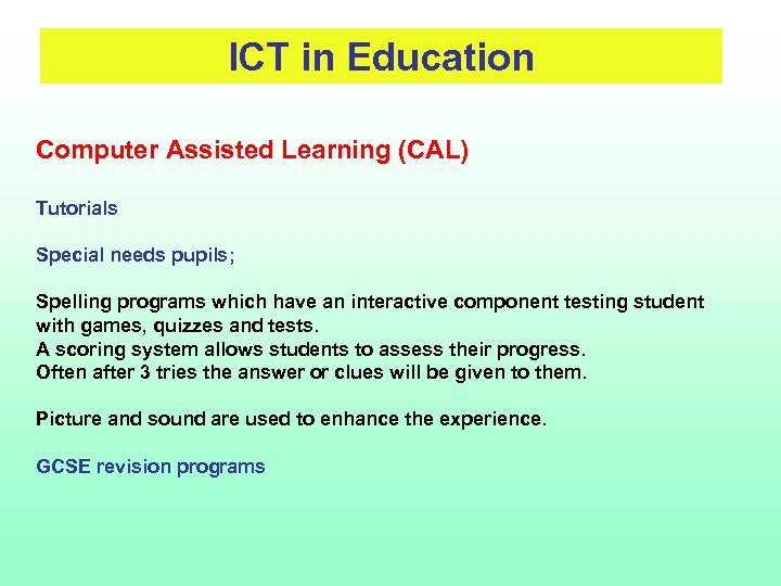 ICT in Education Computer Assisted Learning (CAL) Tutorials Special needs pupils; Spelling programs which