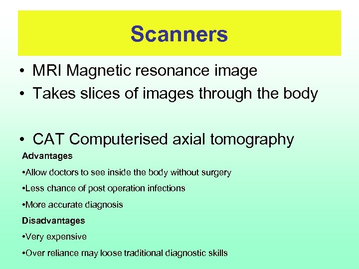 Scanners • MRI Magnetic resonance image • Takes slices of images through the body