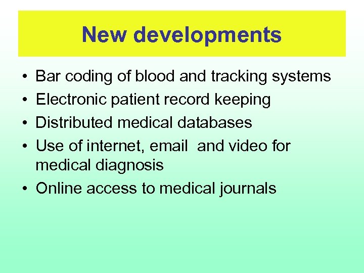 New developments • • Bar coding of blood and tracking systems Electronic patient record