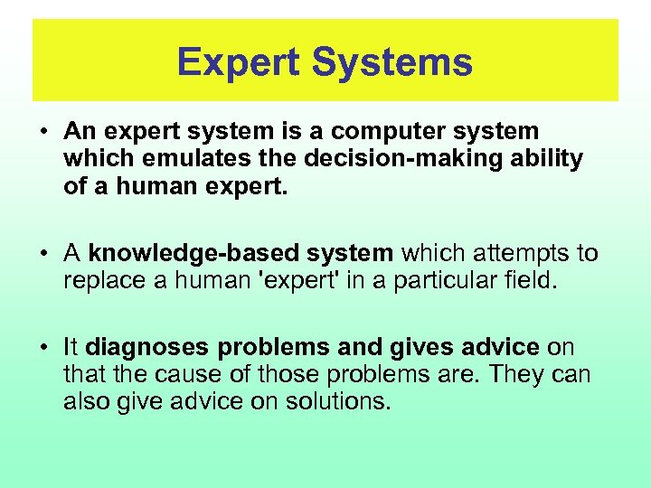 Expert Systems • An expert system is a computer system which emulates the decision-making