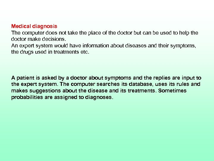 Medical diagnosis The computer does not take the place of the doctor but can