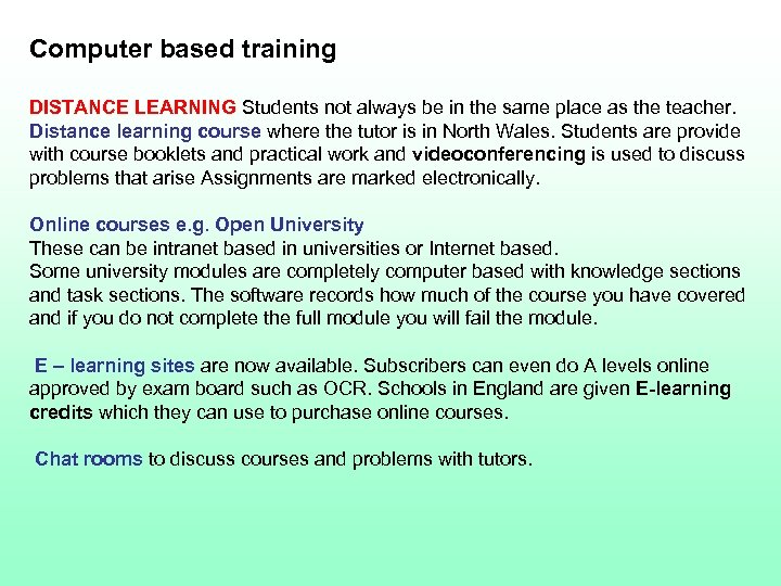 Computer based training DISTANCE LEARNING Students not always be in the same place as