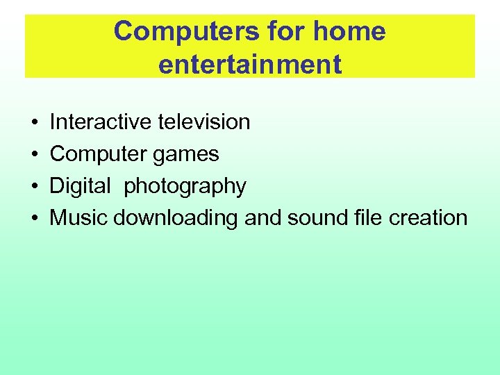 Computers for home entertainment • • Interactive television Computer games Digital photography Music downloading