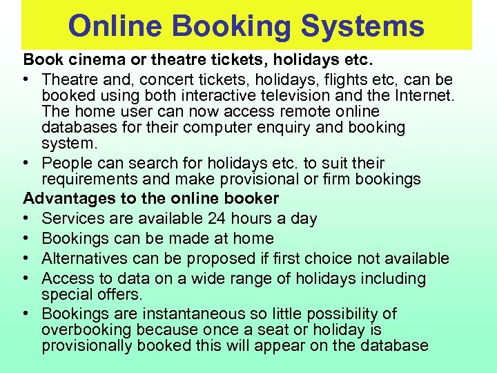 Online Booking Systems Book cinema or theatre tickets, holidays etc. • Theatre and, concert