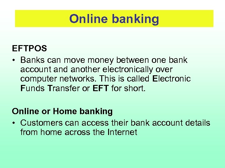Online banking EFTPOS • Banks can move money between one bank account and another